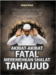Cover Buku "Akibat-Akibat Fatal Meremehkan Shalat Tahajjud".